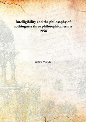 Intelligibility and the philosophy of nothingness three philosophical essays(English, Hardcover, Kitaro Nishida)