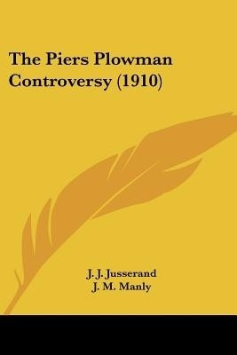 The Piers Plowman Controversy (1910)(English, Paperback, Jusserand J J)