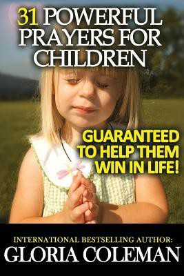 31 Powerful Prayers For Children - Guaranteed To Help Them Win In Life!(English, Paperback, Coleman Gloria)