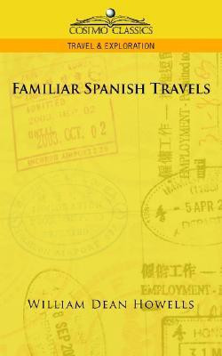 Familiar Spanish Travels(English, Paperback, Howells William Dean)