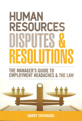 Human Resources Disputes & Resolutions: The Manager’s Guide to Employment Headches & the Law 01 Edition(English, Paperback, Harry Sherrard)