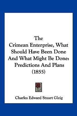 The Crimean Enterprise, What Should Have Been Done And What Might Be Done(English, Paperback, Gleig Charles Edward Stuart)