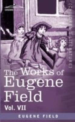 The Works of Eugene Field Vol. VII(English, Paperback, Field Eugene)