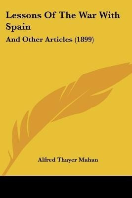Lessons Of The War With Spain(English, Paperback, Mahan Alfred Thayer)