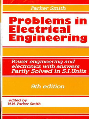Problems in Electrical Engineering 9ed(Power Engineering and Electronics with Answers Partly Solved in S.I. Units)