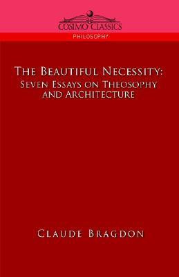 The Beautiful Necessity, Seven Essays on Theosophy and Architecture(English, Paperback, Bragdon Claude Fayette)