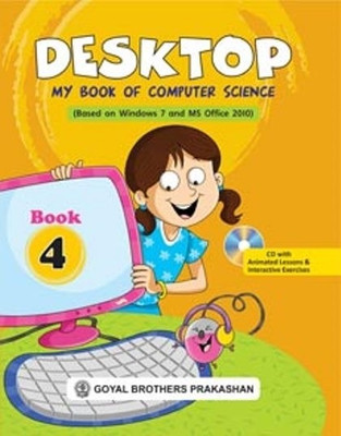 Desktop - My Book of Computer Science (Based on Windows 7 and MS Office 2010) Book 4 (With CD)(English, Paperback, Swati Goel, Sayan Banerjee)