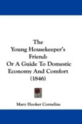 The Young Housekeeper's Friend(English, Paperback, Cornelius Mary Hooker)