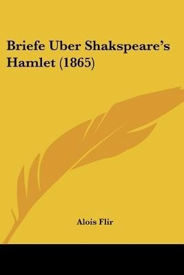 Briefe Uber Shakspeare's Hamlet (1865)(German, Paperback, Flir Alois)