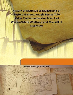 History Of Maunsell Or Mansel And Of Crayford Gabbett Knoyle Persse Toler Waller Castletownwaller Prior Park Warren White Winthr(English, Hardcover, Robert George Maunsell)
