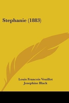 Stephanie (1883)(English, Paperback, Veuillot Louis Francois)