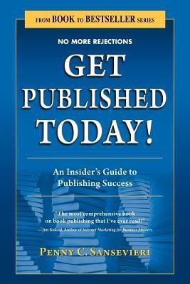 Get Published Today! an Insider's Guide to Publishing Success(English, Paperback, Sansevieri Penny C)