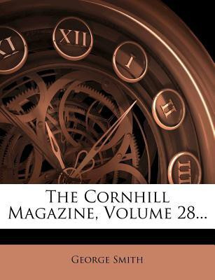 The Cornhill Magazine, Volume 28...(English, Paperback, Smith George Professor BSC Msc Phdfrcophth)