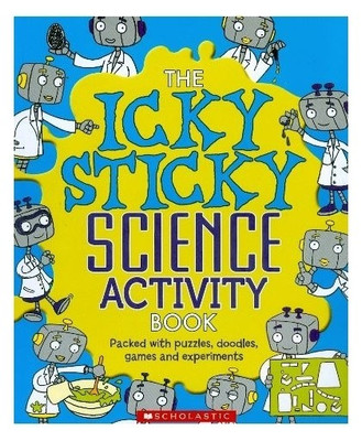 Icky Sticky Science Activity Book,the  - Packed with Puzzles, Doodles, Games and Experiments(English, Paperback, Patterson Debbie)