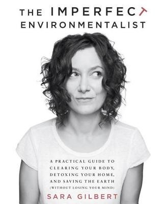 The Imperfect Environmentalist(English, Electronic book text, MS Gilbert Sara)