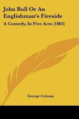 John Bull Or An Englishman's Fireside(English, Paperback, Colman George)