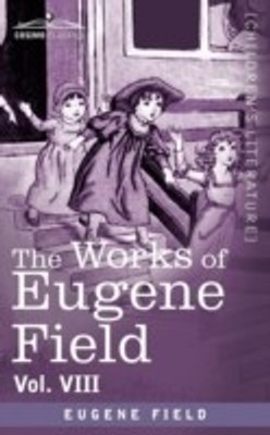 The Works of Eugene Field Vol. VIII(English, Paperback, Field Eugene)