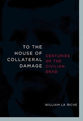 To The House Of Collateral Damage(English, Paperback, Riche William La)