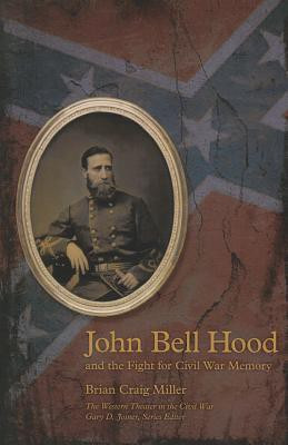John Bell Hood and the Fight for Civil War Memory(English, Paperback, Miller Brian Craig)