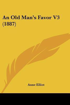 An Old Man's Favor V3 (1887)(English, Paperback, Elliot Anne)