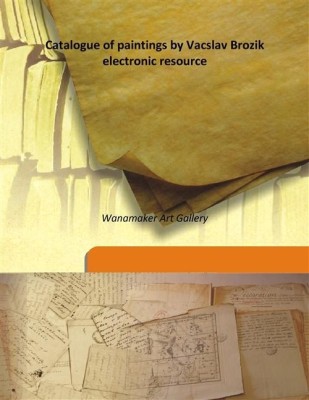 Catalogue Of Paintings By Vacslav Brozik Electronic Resource(English, Hardcover, Wanamaker Art Gallery)