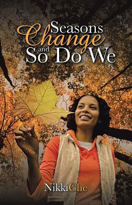 Seasons Change and So Do We(English, Paperback, Nikkiche)