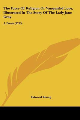 The Force Of Religion Or Vanquishd Love, Illustrated In The Story Of The Lady Jane Gray(English, Paperback, Young Edward)