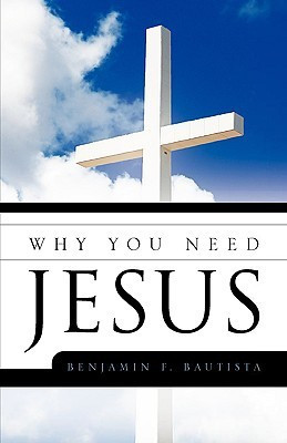 Why You Need Jesus(English, Paperback, Bautista Benjamin F)