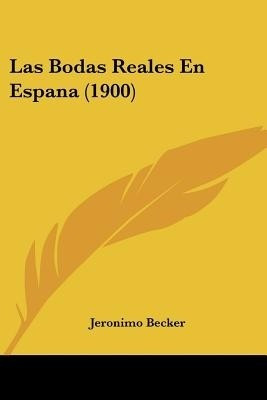 Las Bodas Reales En Espana (1900)(Spanish, Paperback, Becker Jeronimo)
