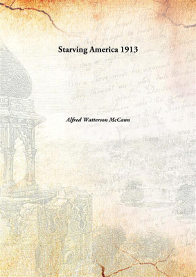 Starving America(English, Hardcover, Alfred Watterson McCann)