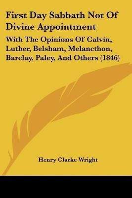 First Day Sabbath Not Of Divine Appointment(English, Paperback, Wright Henry Clarke)