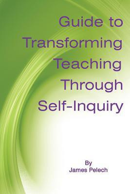 Guide to Transforming Teaching Through Self-Inquiry(English, Paperback, Pelech James)