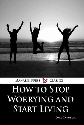 How To Stop Worrying And Start Living(English, Paperback, Dale Carnegie)