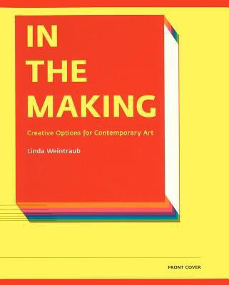 In the Making - Creative Options in Contemporary Art(English, Paperback, Weintraub Linda)