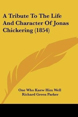 A Tribute To The Life And Character Of Jonas Chickering (1854)(English, Paperback, One Who Knew Him Well Richard Green)