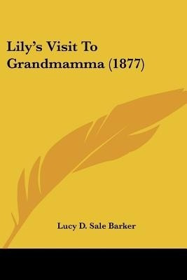 Lily's Visit To Grandmamma (1877)(English, Paperback, Barker Lucy D Sale)