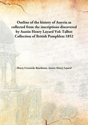 Outline Of The History Of Assyriaas Collected From The Inscriptions Discovered By Austin Henry Layard(English, Hardcover, Henry Creswicke Rawlinson, Austen Henry Layard)