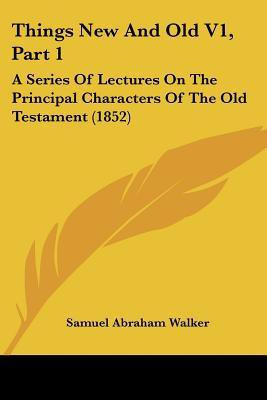 Things New And Old V1, Part 1(English, Paperback, Walker Samuel Abraham)