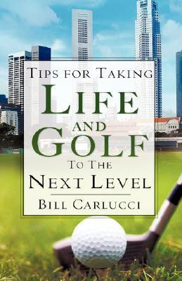 Tips for Taking Life And Golf To The Next Level(English, Paperback, Carlucci Bill)