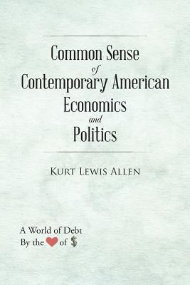 Common Sense of Contemporary American Economics and Politics(English, Paperback, Allen Kurt Lewis)