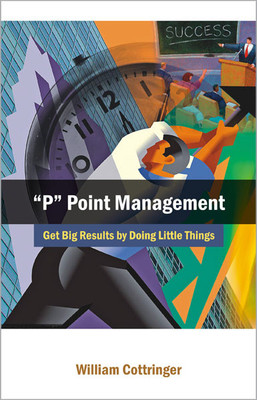 P Point Management Get Big Results by Doing Little Things(English, Paperback, Cottringer William)