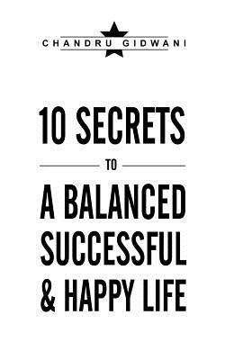 Ten Secrets to A Balanced Successful & Happy Life(English, Paperback, Gidwani Chandru)