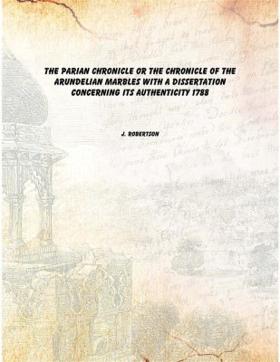 The Parian chronicle or The chronicle of the Arundelian marbles With a dissertation concerning its authenticity 1788 [Hardcover](English, Latin, Greek, Hardcover, J. Robertson)