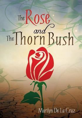 The Rose and the Thorn Bush(English, Paperback, De La Cruz Marilyn)