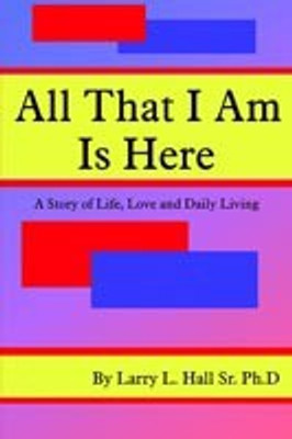 All That I Am Is Here(English, Paperback, Hall Sr. Larry, L.)