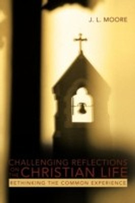 Challenging Reflections on the Christian Life(English, Paperback, Moore J. L.)