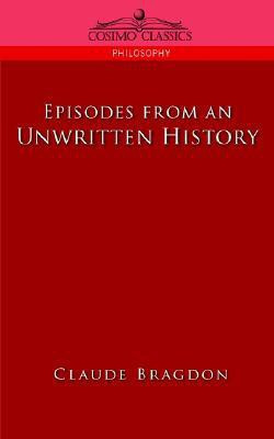 Episodes of an Unwritten History(English, Paperback, Bragdon Claude Fayette)
