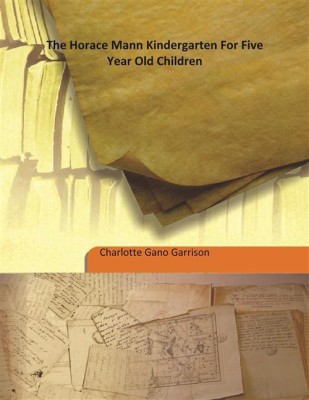 The Horace Mann Kindergarten For Five Year Old Children(English, Hardcover, Charlotte Gano Garrison)
