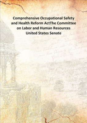 Comprehensive Occupational Safety and Health Reform Actthe Committee on Labor And Human Resources United States Senate 1994(English, Hardcover, Anonymous)