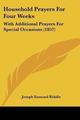 Household Prayers For Four Weeks(English, Paperback, Riddle Joseph Esmond)